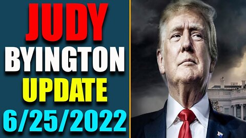 JUDY BYINGTON INTEL: RESTORED REPUBLIC VIA A GCR HUGE UPDATE AS OF JUNE 25, 2022 - TRUMP NEWS