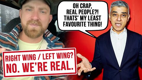 Sadiq Khan says we are RIGHT WING... but we are REAL. And that's worse.
