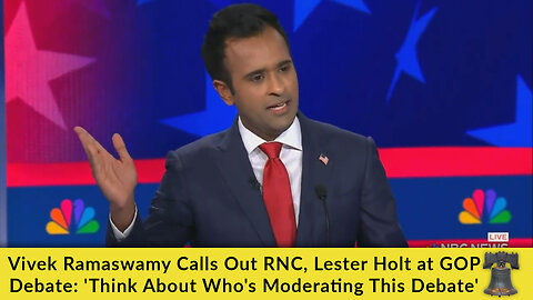 Vivek Ramaswamy Calls Out RNC, Lester Holt at GOP Debate: 'Think About Who's Moderating This Debate'