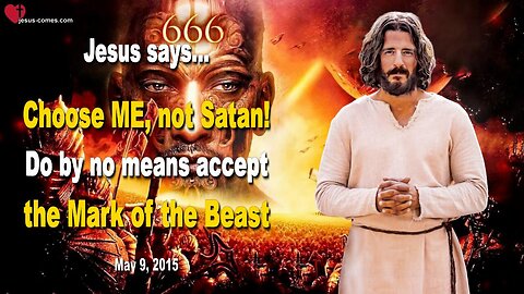 Choose ME, not Satan! Do by no means accept the Mark of the Beast ❤️ Warning from Jesus Christ