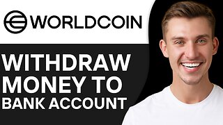 HOW TO WITHDRAW MONEY FROM WORLDCOIN TO BANK ACCOUNT