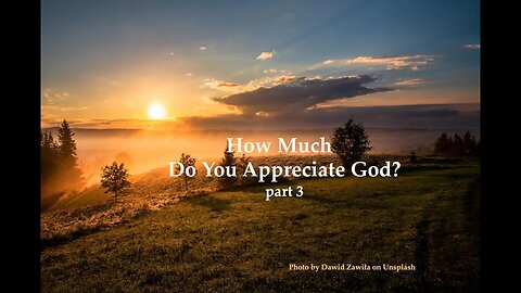 How Much Do You Appreciate God? part 3
