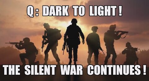 Q: Dark To Light! The Silent War Continues! The Greatest Military Intelligence Operation of All-Time