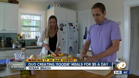 Making It in San Diego: Duo creating 'foodie' meals for $5 a day