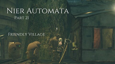 Nier Automata Part 21 - Friendly Village