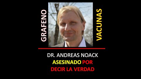 DR. ANDREAS NOACK ASESINADO POR DICIR LA VERDAD / GRAFENO
