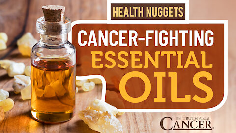 The Truth About Cancer: Health Nugget 6 - Cancer-Fighting Essential Oils