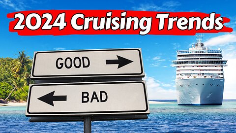 What to Expect from Cruising in 2024: Good and Bad