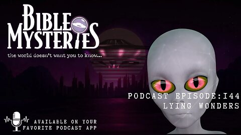 Bible Mysteries Podcast Episode 144: Lying Wonders - Preview