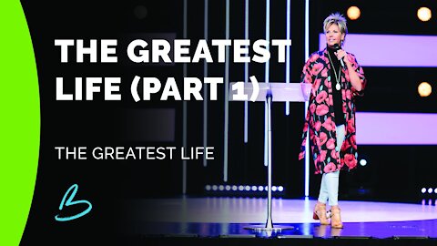 The Greatest Life (Part 1)