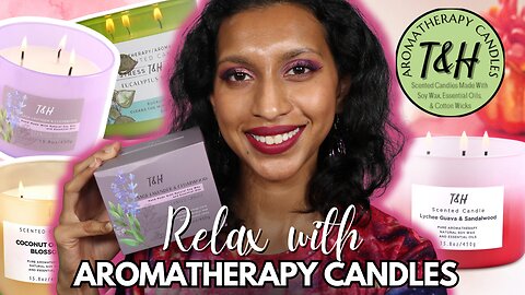 T & H Candle Review | Relaxing with some Aromatherapy Candles!