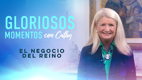 MOMENTOS GLORIOSOS CON CATHY: “El negocio del Reino”