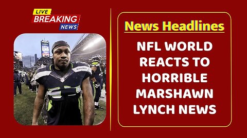 NFL world reacts to horrible Marshawn Lynch news