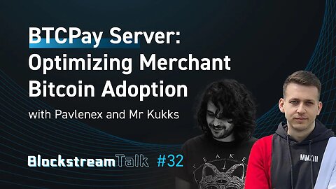 BTCPay Server: Optimizing Merchant Bitcoin Adoption - Blockstream Talk #32