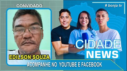 Comunicador Edilson Souza - Programa Cidade News - | 25.Julho.2023 | bonja tv