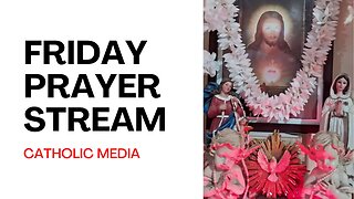 Friday Prayer Stream on Catholic Media - Aug. 18th, 2023
