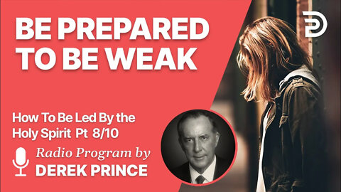 How To Be Led By The Holy Spirit Pt 8 of 10 - Be Prepared to Be Weak - Derek Prince