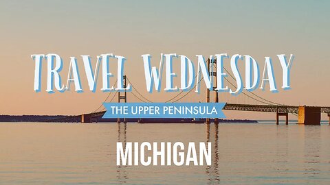 Let's take a trip across the Mackinaw Bridge to Michigan's Upper Peninsula