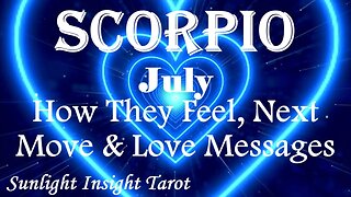 Scorpio *They're Going to Make You Their Top Priority & Long Term Partner* July How They Feel