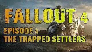 FALLOUT 4 | EPISODE 4 THE TRAPPED SETTLERS