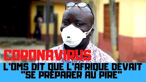 L’OMS a déclaré que L'Afrique devait "se préparer au pire" face au coronavirus
