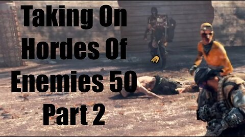 Mad Max Taking On Hordes Of Enemies 50 Part 2