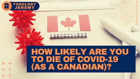 How Likely Are you To Die of Covid-19 (According to Health Canada)?