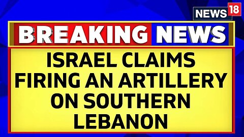 Israel Palestine Conflict | Israeli Army Claims They Have Fired Artillery On Southern Lebanon
