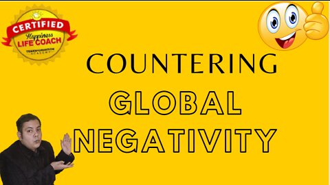 How to counter the global negativity around us?