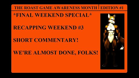 The Roast Game Awareness Month, Edition 1: Recapping Weekend #3 - Short Commentary!