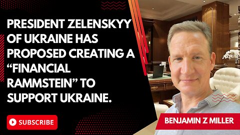 President Zelenskyy of Ukraine has proposed creating a “financial Rammstein” to support Ukraine.