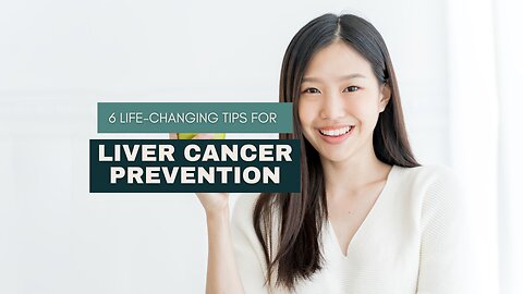 6 Life-Changing Tips for Liver Cancer Prevention