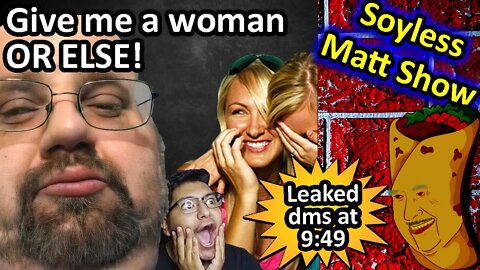 Cringe incel does what to get a woman? It's the Soyless Matt Show with Dame Pesos.