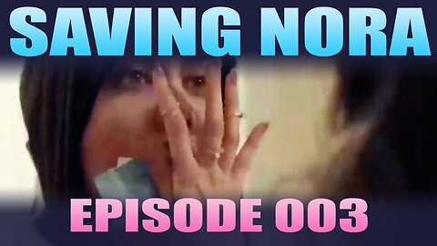 Saving Nora - Episode 003