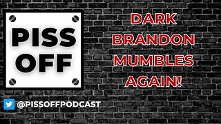 Dark Brandon Mumbles Again! | Piss Off Podcast