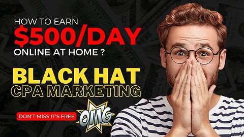 MAKE $500 Per Day, BLACKHAT CPA Marketing, CPA Marketing Free Traffic Method