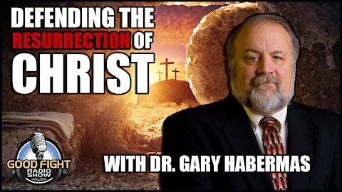 Defending the Resurrection of Christ with Dr. Gary Habermas
