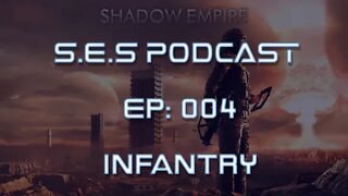 Shadow Empire Strategy Podcast - Episode 004 - Infantry