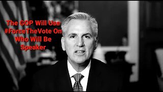 House GOP, Kevin McCarthy & Fight For Speaker Of The House, #ForceTheVote Is A Real Tactic