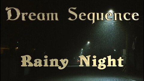 Dream Sequence Rainy Night