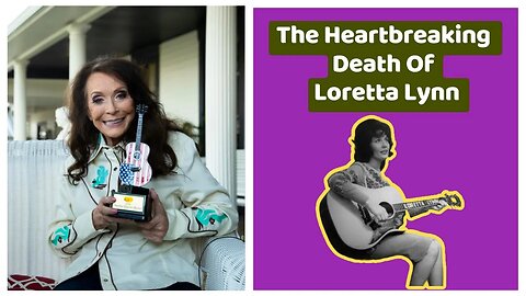 The Heartbreaking Death Of Loretta Lynn #lorettalynn