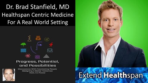 Dr. Brad Stanfield, MD - Extend Healthspan - Healthspan-Centric Medicine For A Real World Setting