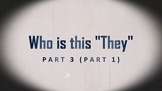 Who is this "They" Part 3 (Part 1)