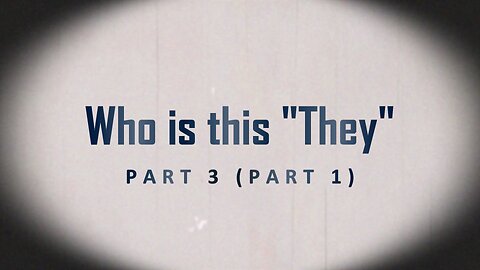 Who is this "They" Part 3 (Part 1)