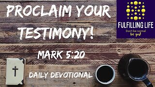 Proclaim What Jesus Has Done For You - Mark 5:20 - Fulfilling Life Daily Devotional