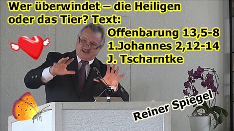 Wer überwindet – die Heiligen oder das Tier? Offenbarung 13,5-8: 1.Johannes 2,12-14: Tscharntke