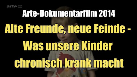 Alte Freunde - Neue Feinde - Was unsere Kinder chronisch krank macht (ARTE I 2014)