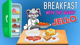 Breakfast with The Bunny! Episode Ten: Jello
