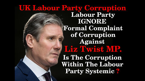 UK Labour Party Ignore Complaints of Corruption against Liz Twist MP