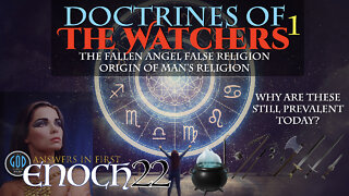 Answers in First Enoch Part 22: Doctrines of the Watchers 1